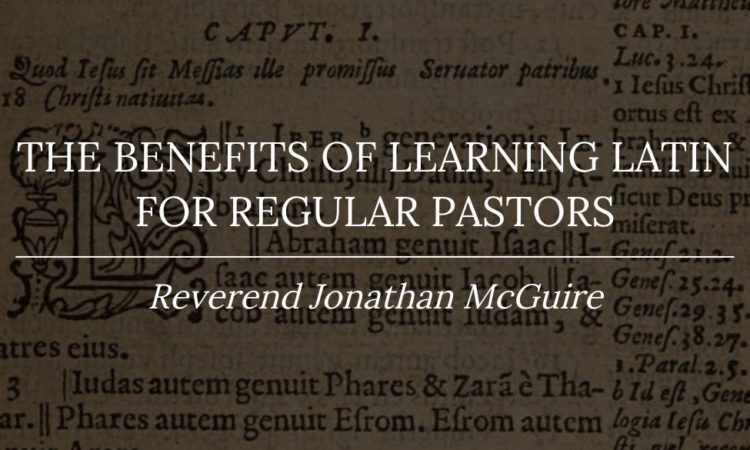 The Benefits of Learning Latin for Regular Pastors