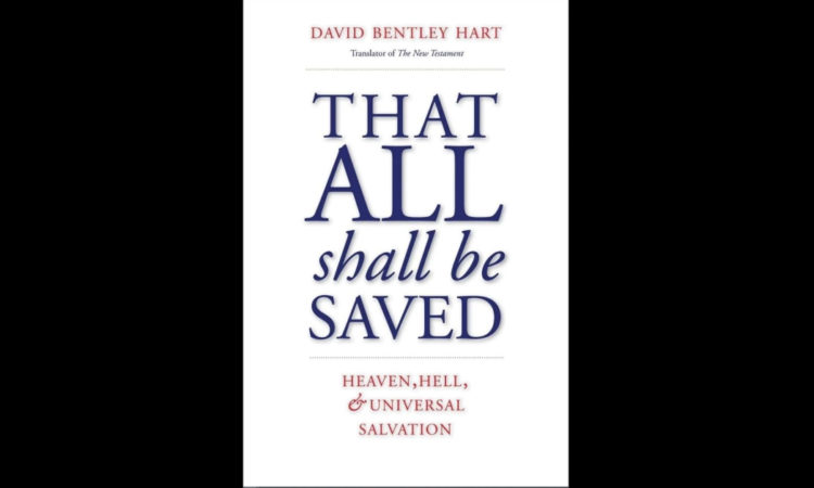 Will All Be Saved? David Bentley Hart on Universal Salvation, Reviewed by John Ehrett