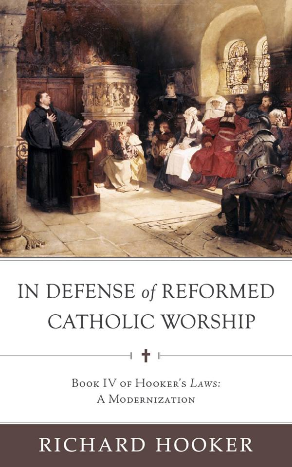 In Defense of Reformed Catholic Worship – Book IV of Hooker’s Laws: A Modernization