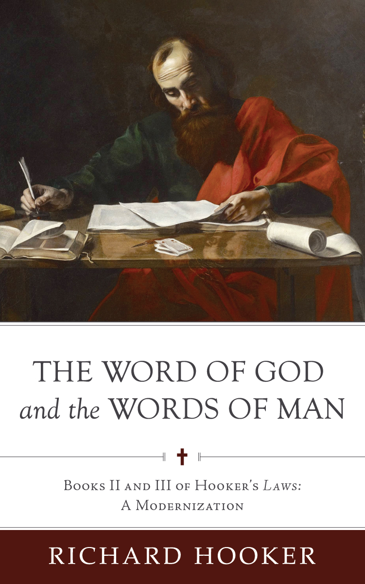 The Word of God and the Words of Man – Books II and III of Hooker’s Laws: A Modernization