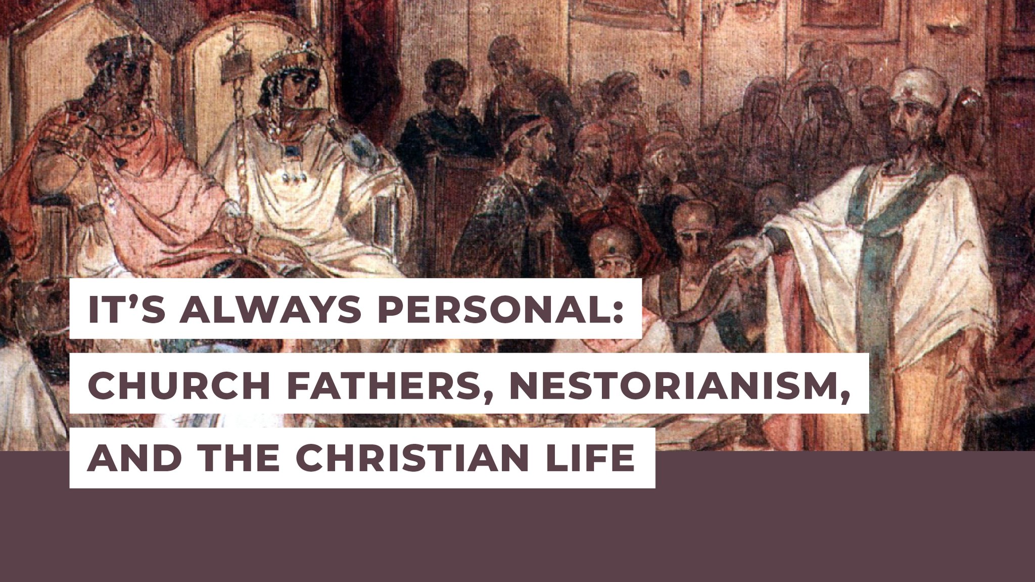 It’s Always Personal: Church Fathers, Nestorianism, and the Christian Life